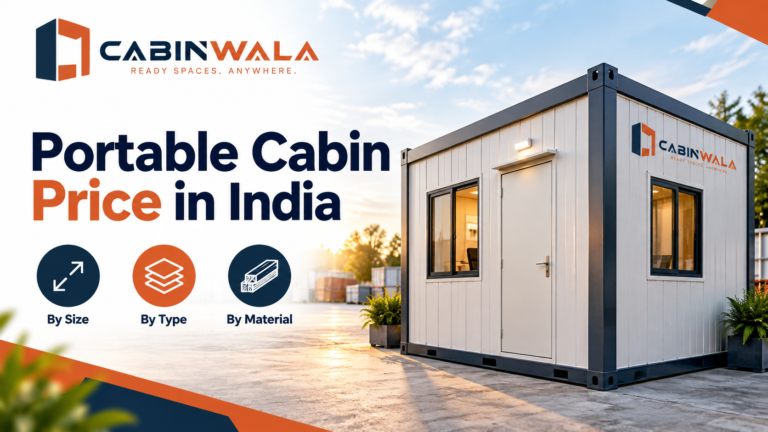 Portable Cabin Price in India: Complete Cost Guide by Size, Type & Material